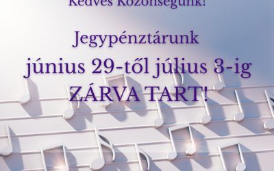 Jegyirodánk június 29-től július 3-ig ZÁRVA TART